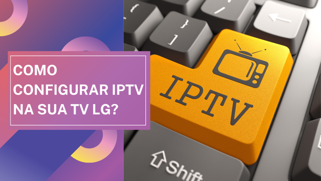 Como Configurar IPTV na sua TV LG