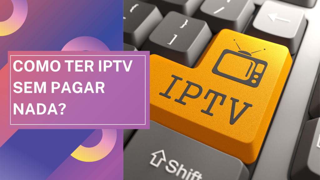 Como ter IPTV sem pagar nada