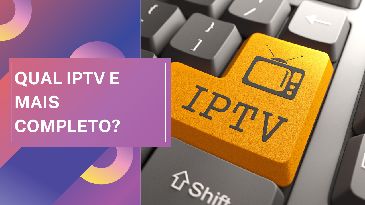 Qual IPTV e mais completo